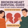 Broken Heart Survival Guide, How to Get Over Breakup